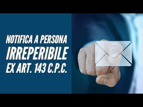 Notifiche ai sensi dell’art. 143 del CPC: Guida essenziale